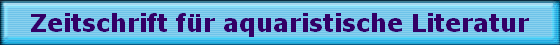 Zeitschrift fr aquaristische Literatur
